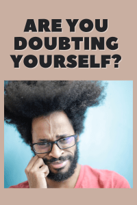 Are you doubting yourself?